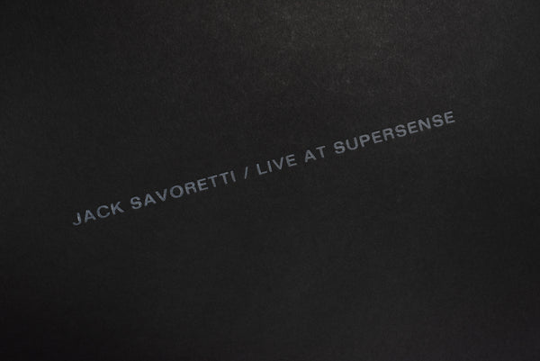 LIVE RECORDING EDITION NO. 3 § JACK SAVORETTI / LIVE AT SUPERSENSE